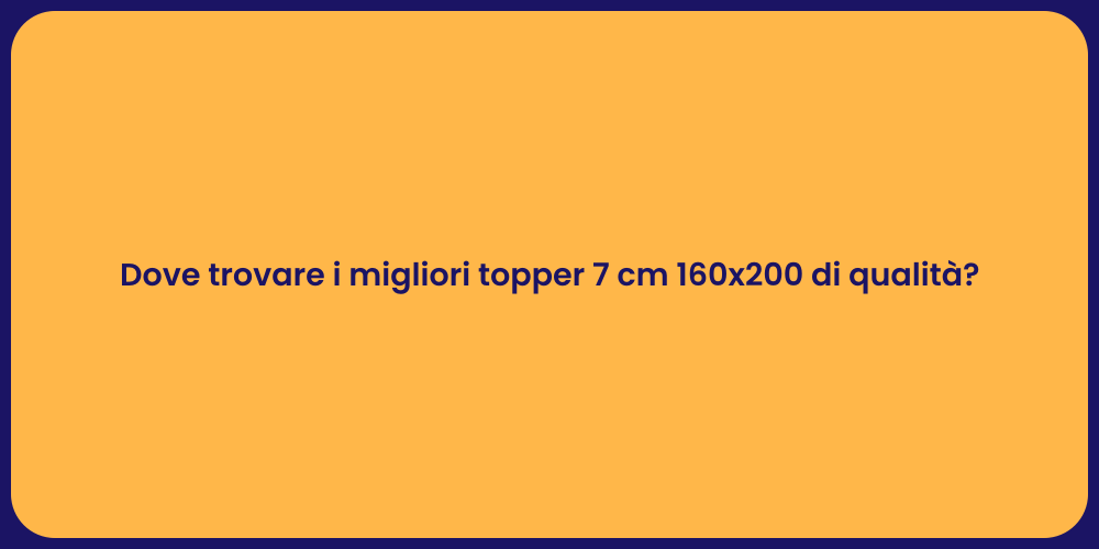 Dove trovare i migliori topper 7 cm 160x200 di qualità?