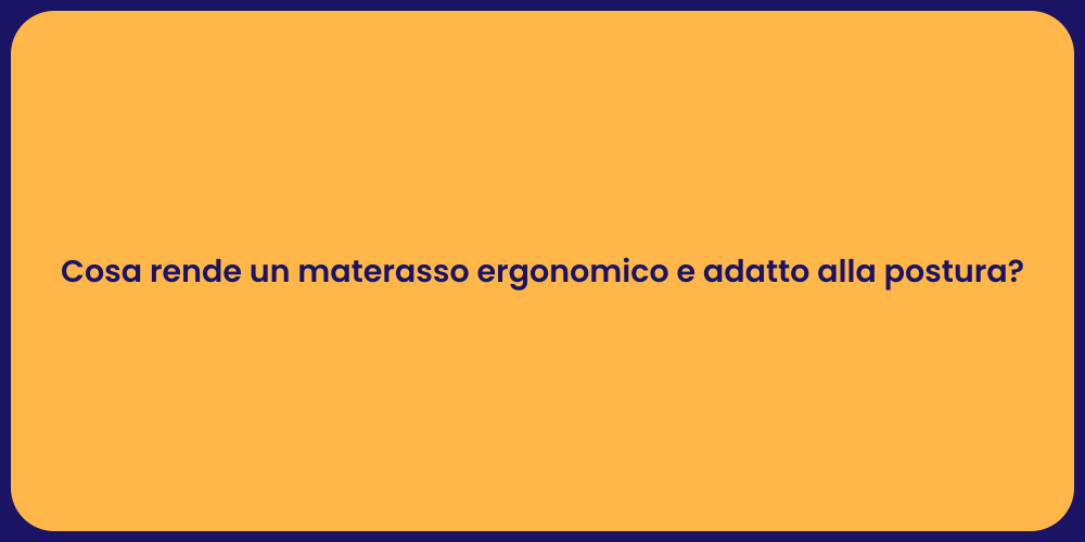 Cosa rende un materasso ergonomico e adatto alla postura?