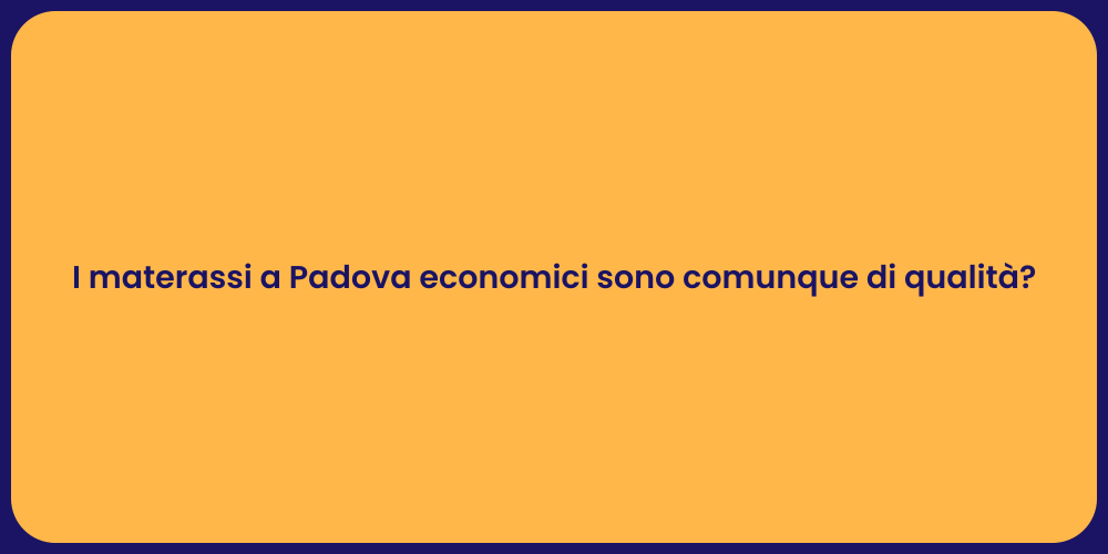 I materassi a Padova economici sono comunque di qualità?