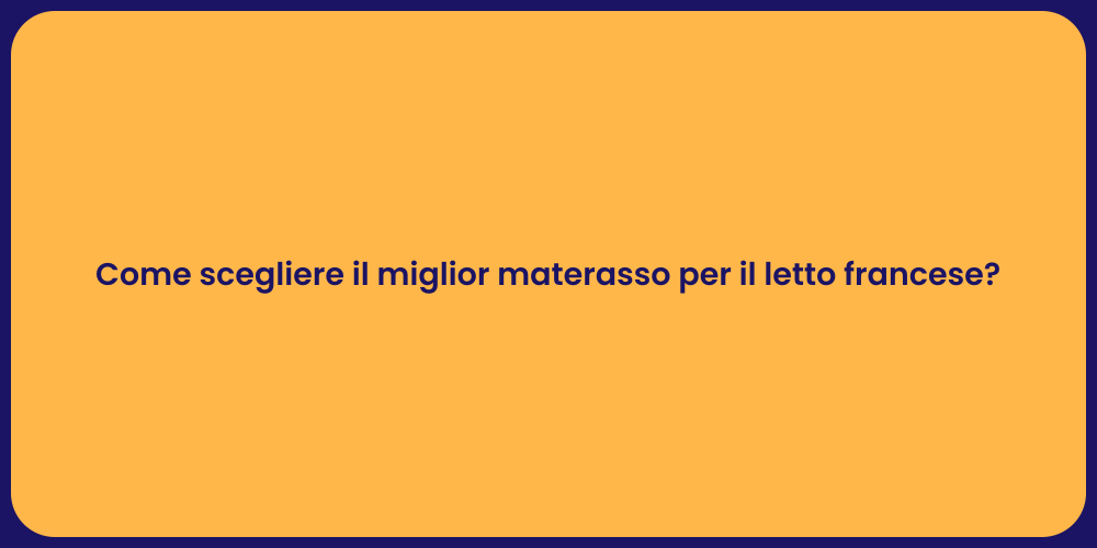 Come scegliere il miglior materasso per il letto francese?