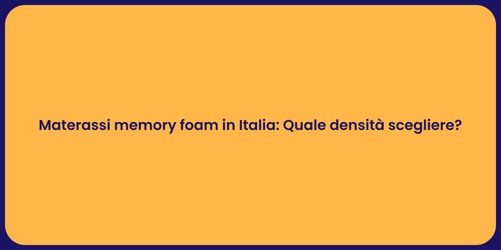 Materassi memory foam in Italia: Quale densità scegliere?