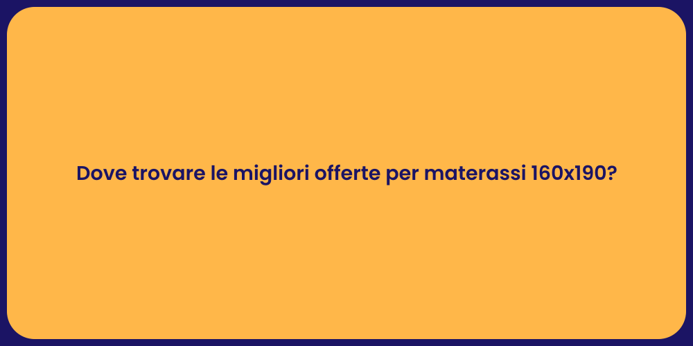 Dove trovare le migliori offerte per materassi 160x190?