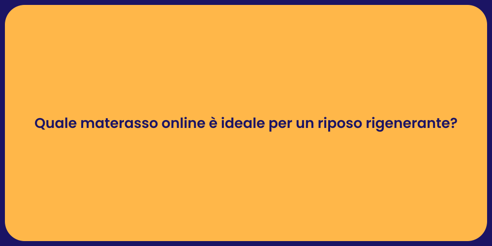 Quale materasso online è ideale per un riposo rigenerante?