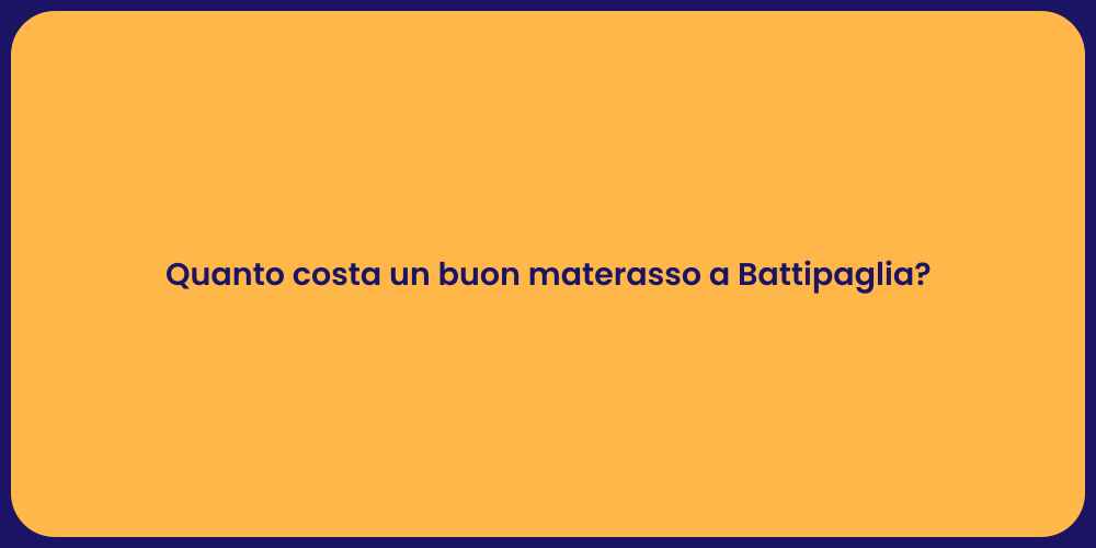 Quanto costa un buon materasso a Battipaglia?