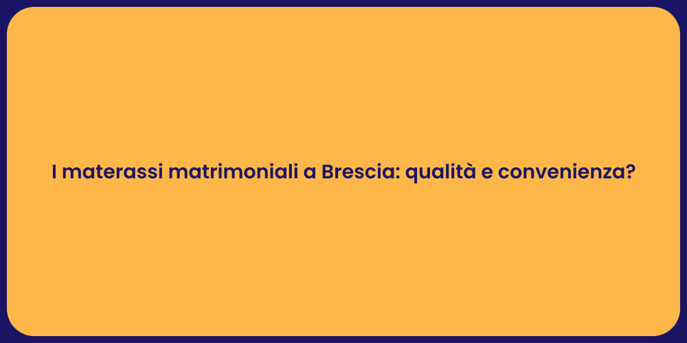 I materassi matrimoniali a Brescia: qualità e convenienza?