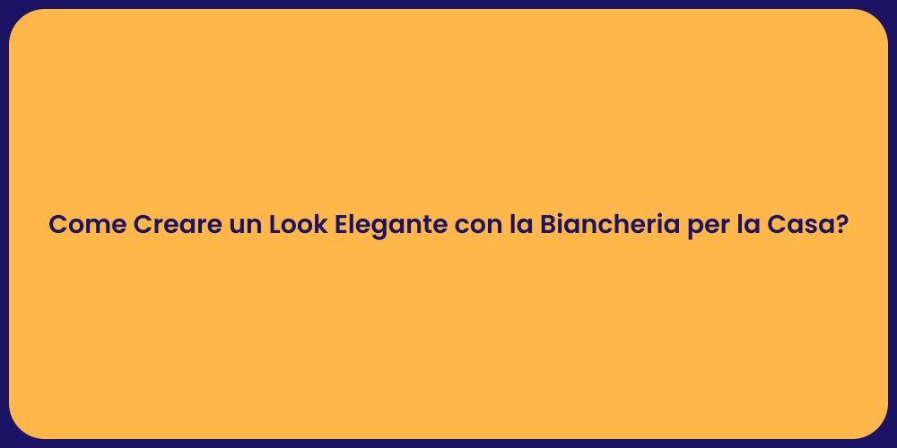 Come Creare un Look Elegante con la Biancheria per la Casa?