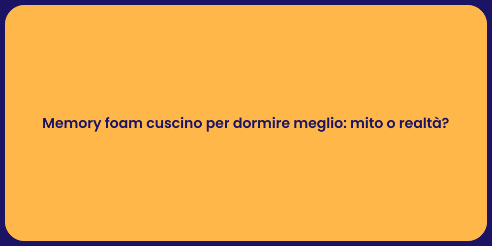 Memory foam cuscino per dormire meglio: mito o realtà?