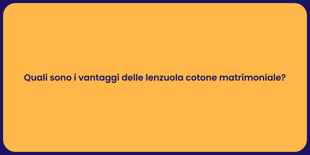 Quali sono i vantaggi delle lenzuola cotone matrimoniale?