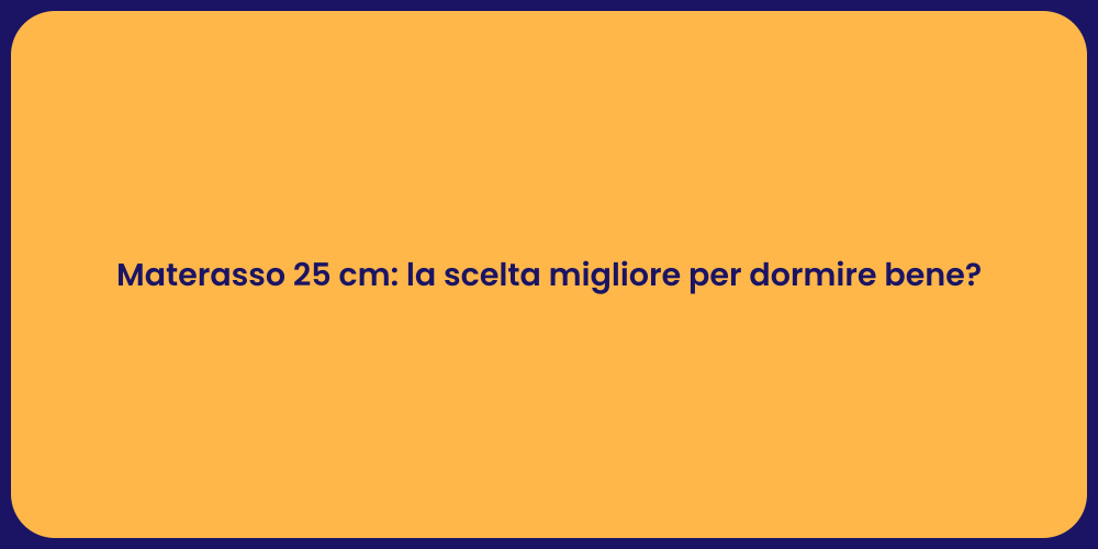 Materasso 25 cm: la scelta migliore per dormire bene?