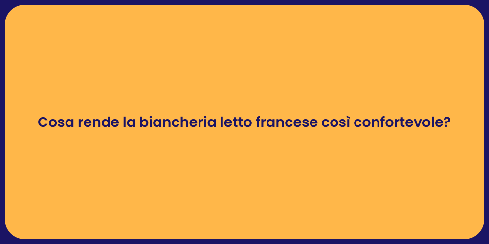 Cosa rende la biancheria letto francese così confortevole?