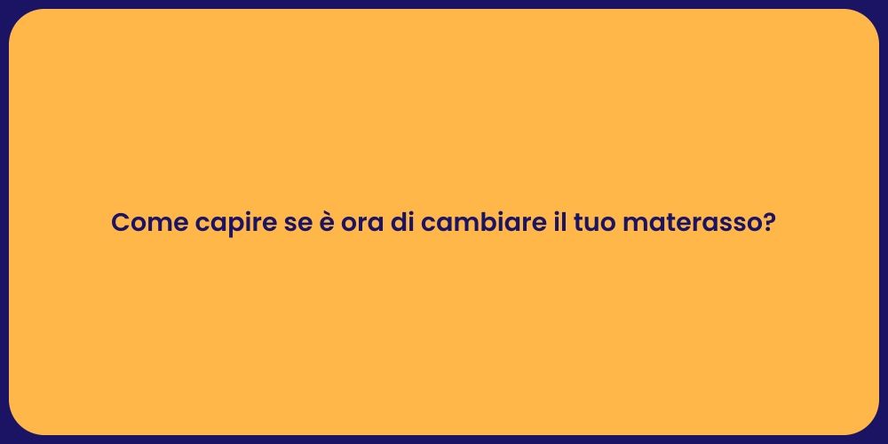 Come capire se è ora di cambiare il tuo materasso?