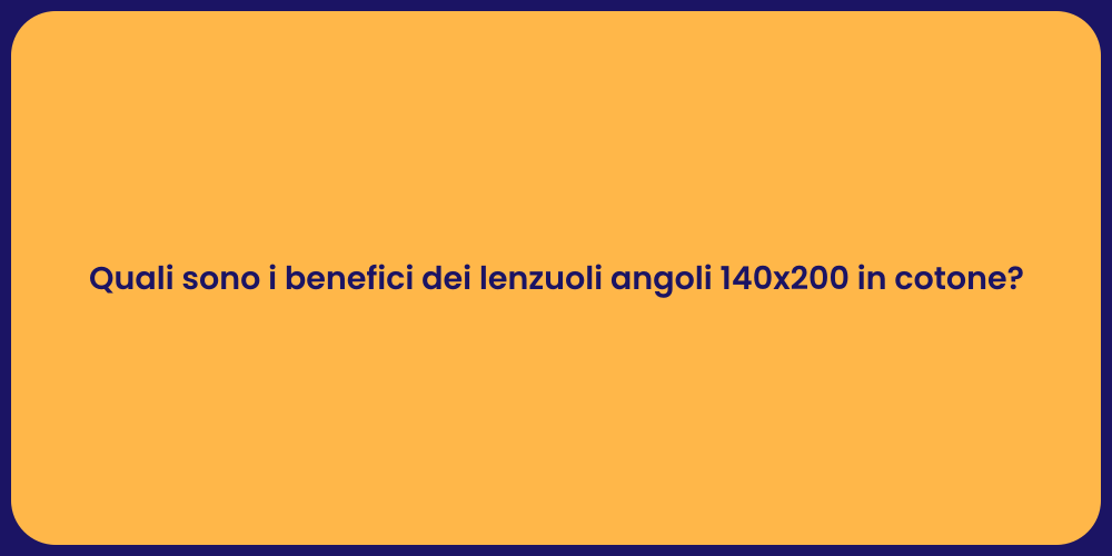 Quali sono i benefici dei lenzuoli angoli 140x200 in cotone?