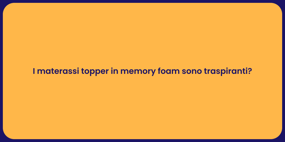 I materassi topper in memory foam sono traspiranti?