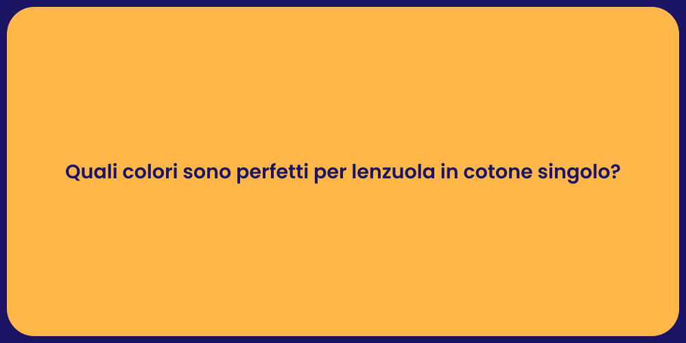 Quali colori sono perfetti per lenzuola in cotone singolo?