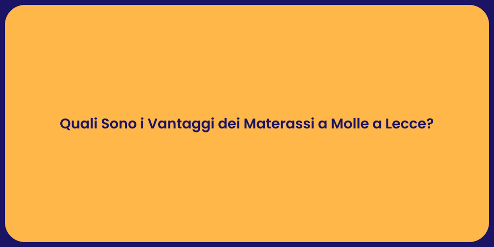 Quali Sono i Vantaggi dei Materassi a Molle a Lecce?