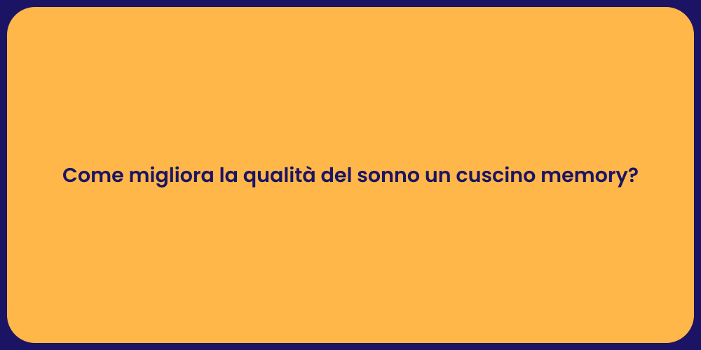 Come migliora la qualità del sonno un cuscino memory?