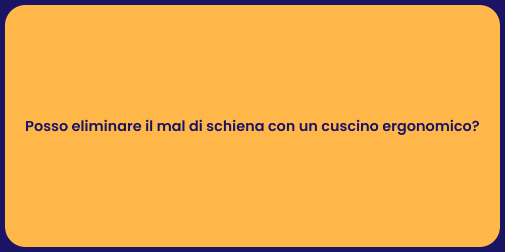 Posso eliminare il mal di schiena con un cuscino ergonomico?
