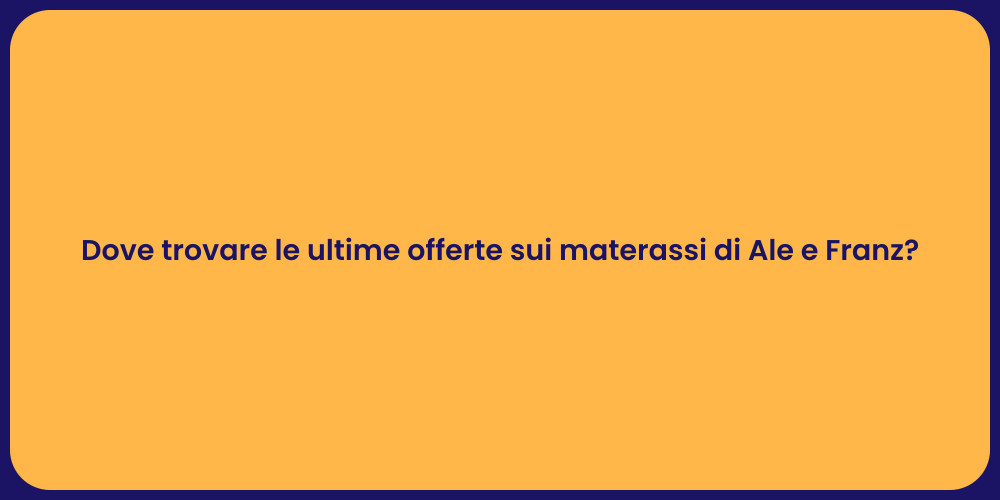 Dove trovare le ultime offerte sui materassi di Ale e Franz?