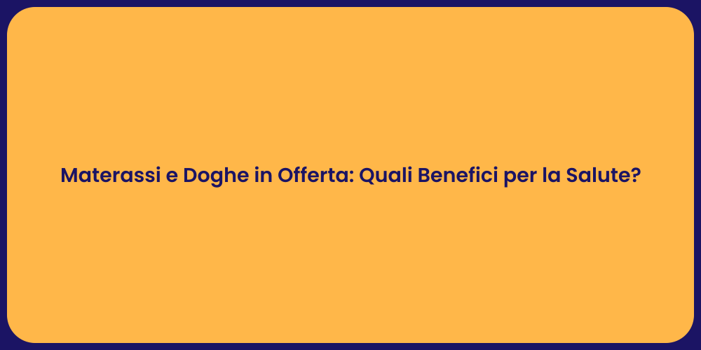 Materassi e Doghe in Offerta: Quali Benefici per la Salute?