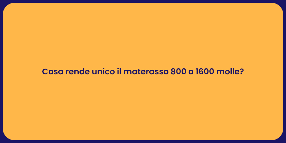 Cosa rende unico il materasso 800 o 1600 molle?