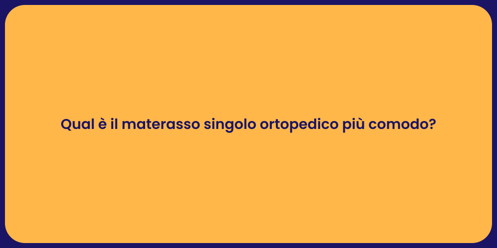 Qual è il materasso singolo ortopedico più comodo?