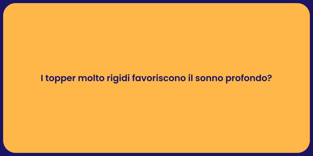 I topper molto rigidi favoriscono il sonno profondo?