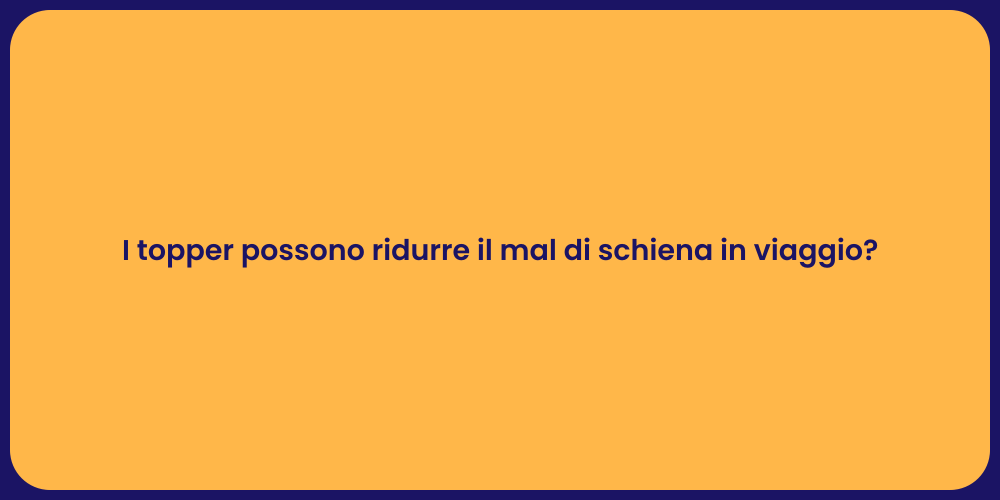 I topper possono ridurre il mal di schiena in viaggio?