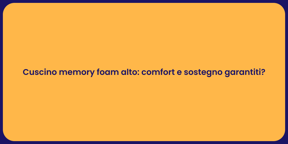 Cuscino memory foam alto: comfort e sostegno garantiti?