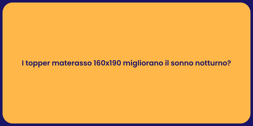 I topper materasso 160x190 migliorano il sonno notturno?