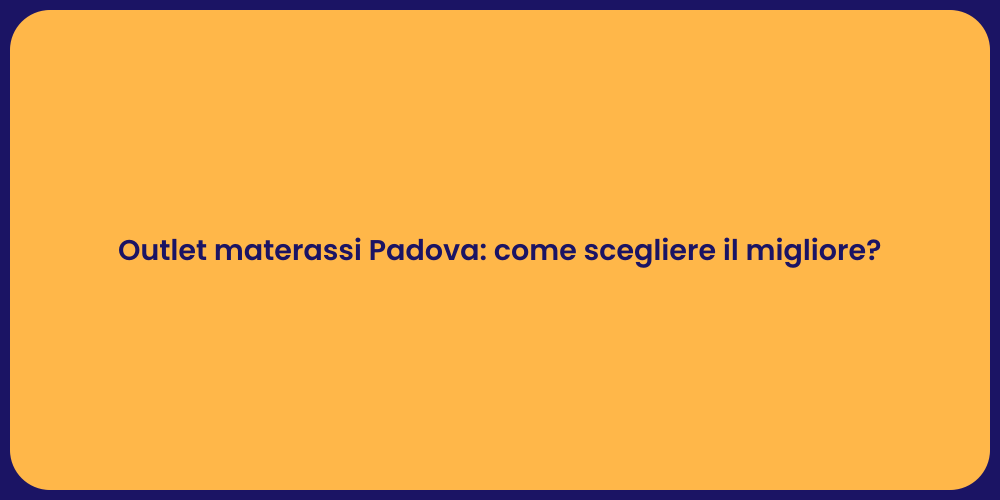 Outlet materassi Padova: come scegliere il migliore?