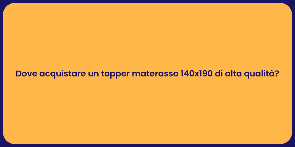 Dove acquistare un topper materasso 140x190 di alta qualità?