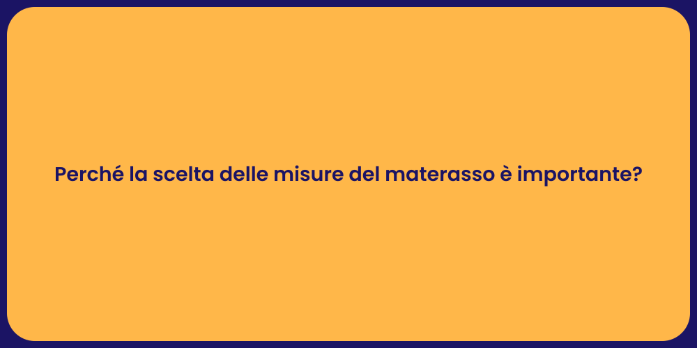 Perché la scelta delle misure del materasso è importante?