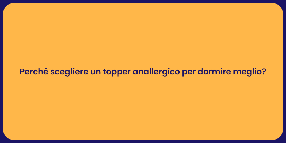 Perché scegliere un topper anallergico per dormire meglio?