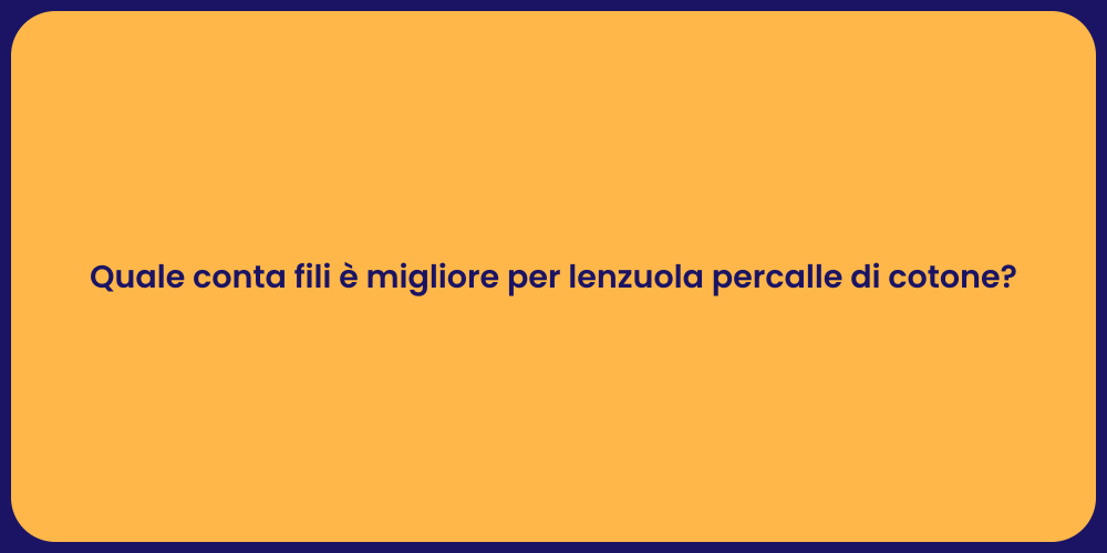 Quale conta fili è migliore per lenzuola percalle di cotone?