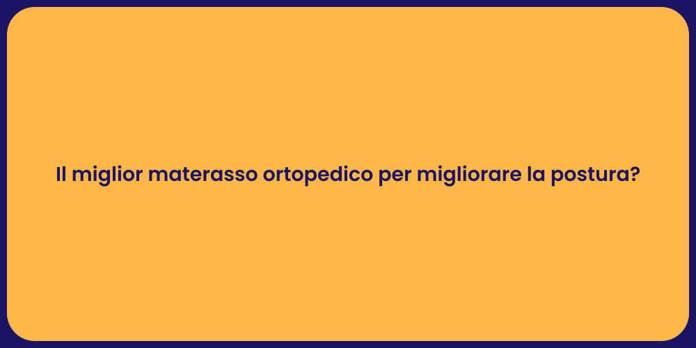 Il miglior materasso ortopedico per migliorare la postura?