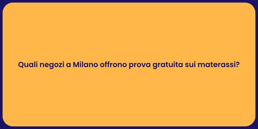 Quali negozi a Milano offrono prova gratuita sui materassi?