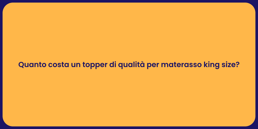 Quanto costa un topper di qualità per materasso king size?