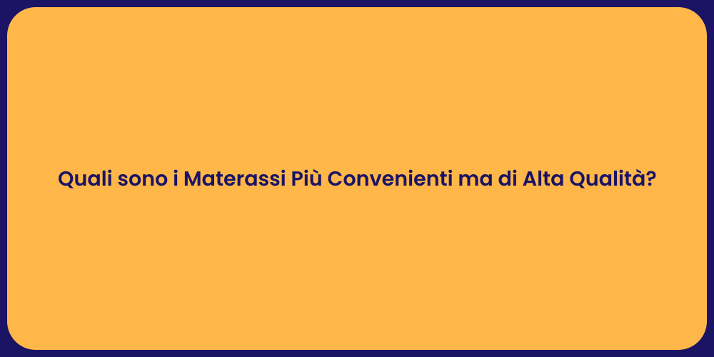 Quali sono i Materassi Più Convenienti ma di Alta Qualità?
