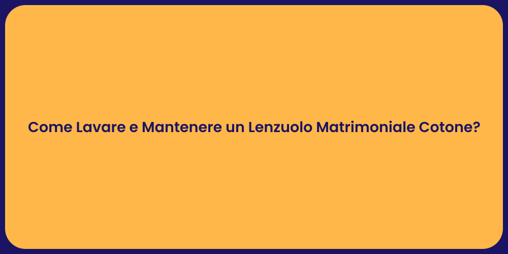 Come Lavare e Mantenere un Lenzuolo Matrimoniale Cotone?