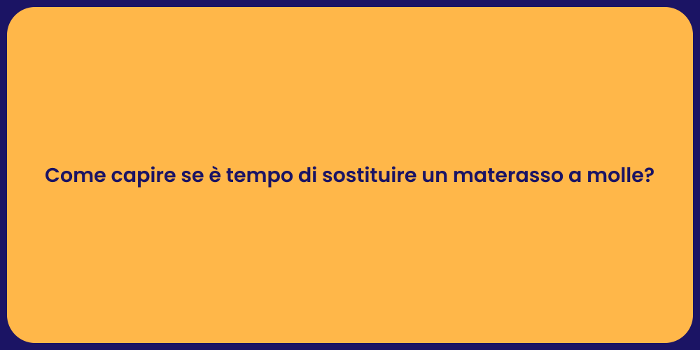 Come capire se è tempo di sostituire un materasso a molle?
