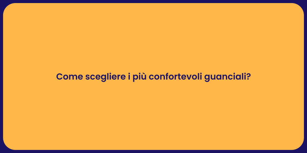 Come scegliere i più confortevoli guanciali?