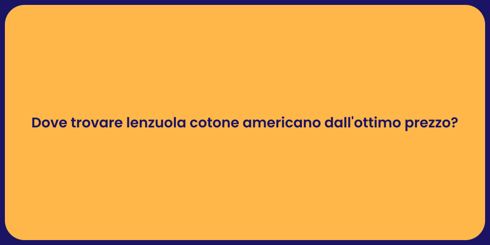 Dove trovare lenzuola cotone americano dall'ottimo prezzo?