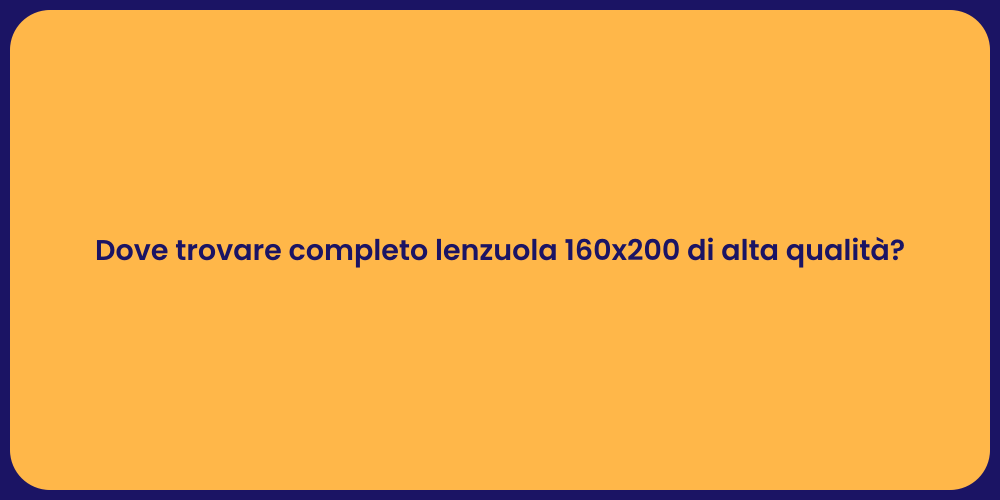 Dove trovare completo lenzuola 160x200 di alta qualità?
