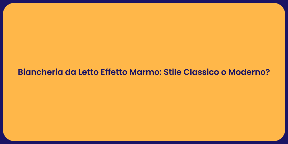 Biancheria da Letto Effetto Marmo: Stile Classico o Moderno?