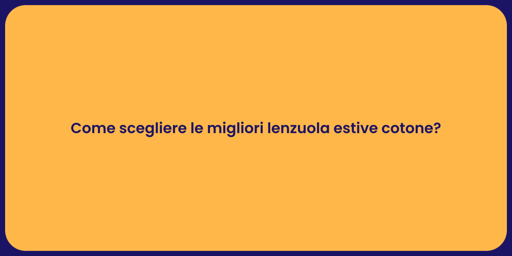 Come scegliere le migliori lenzuola estive cotone?