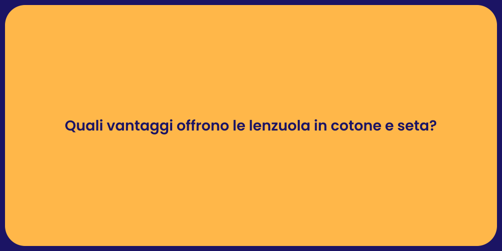 Quali vantaggi offrono le lenzuola in cotone e seta?