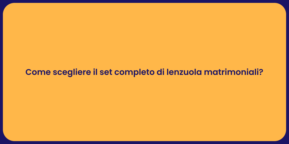 Come scegliere il set completo di lenzuola matrimoniali?