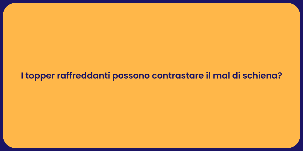 I topper raffreddanti possono contrastare il mal di schiena?