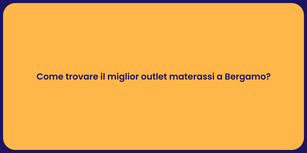 Come trovare il miglior outlet materassi a Bergamo?