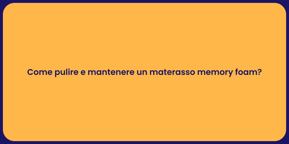 Come pulire e mantenere un materasso memory foam?